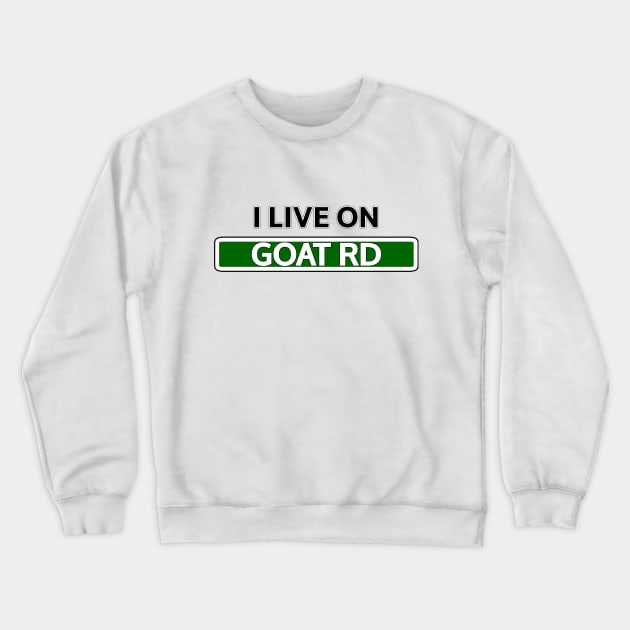 I live on GOAT Road Crewneck Sweatshirt by Mookle